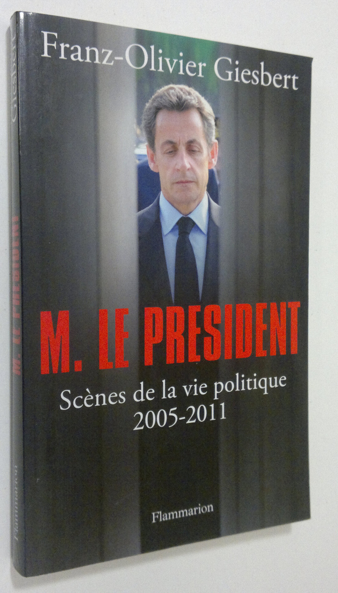 Franz-Olivier Giesbert : M. le president : scenes de la v...