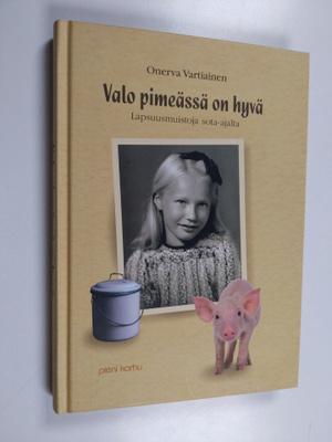Onerva Vartiainen : Valo pimeässä on hyvä : lapsuusmuisto...