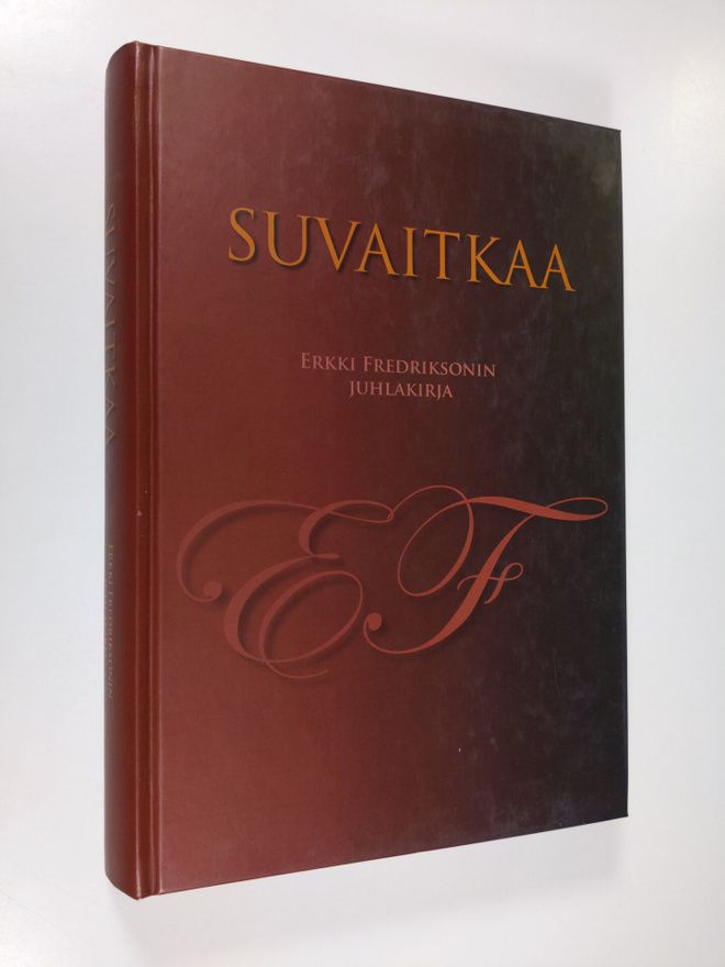 Suvaitkaa : Erkki Fredriksonin juhlakirja