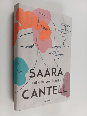 Saara Cantell : Kaikki tuoksuu lumelta