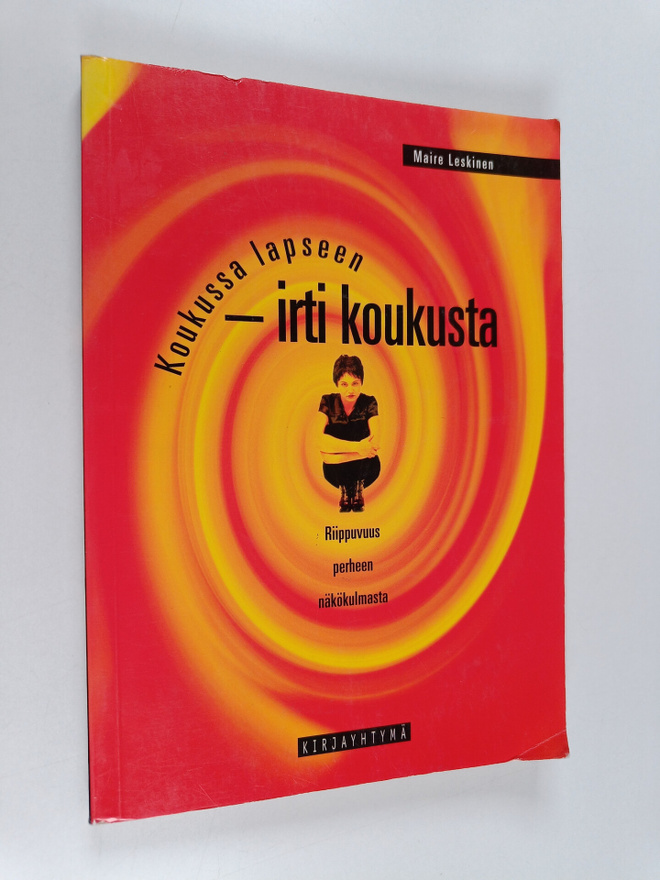 Maire Leskinen : Koukussa lapseen, irti koukusta : riippu...
