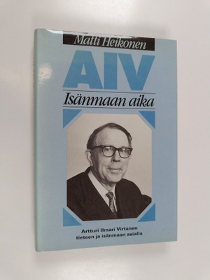 Matti Heikonen : AIV : isänmaan aika : Artturi Ilmari Vir...