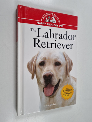 Lisa Weiss : The Labrador Retriever - An Owner's Guide to...