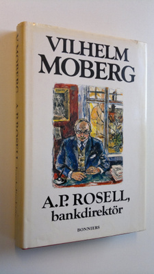 Vilhelm Moberg : A. P. Rosell, bankdirektör