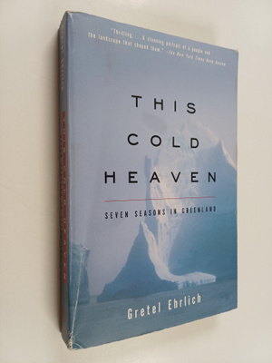Gretel Ehrlich : This Cold Heaven : Seven Seasons in Gree...