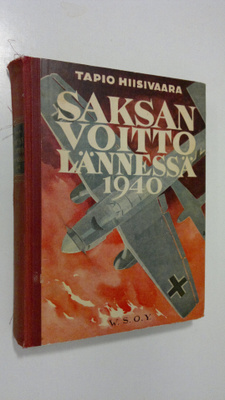 Tapio Hiisivaara : Saksan voitto lännessä 1940