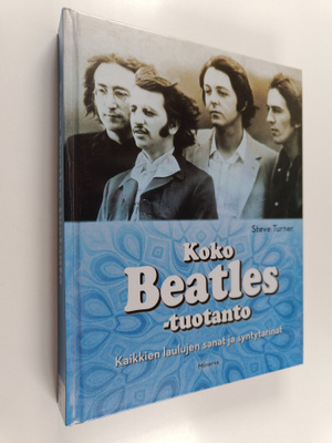Steve Turner : Koko Beatles-tuotanto : kaikkien laulujen ...
