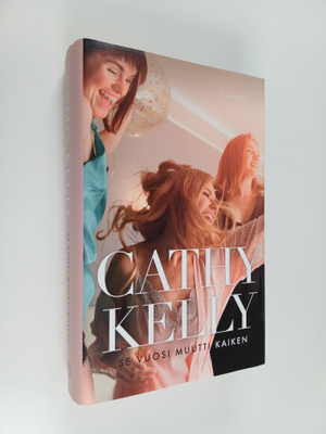 Cathy Kelly : Se vuosi muutti kaiken