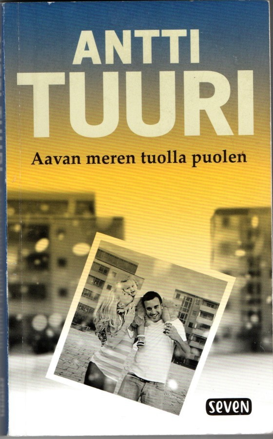 Antti Tuuri : Aavan meren tuolla puolen - Seven pokkari 2019