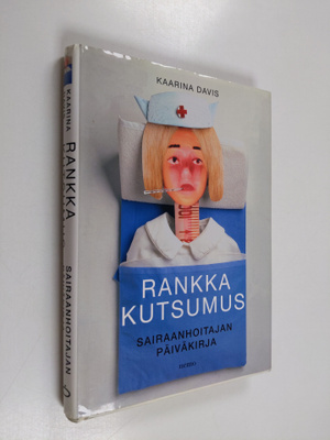 Kaarina Davis : Rankka kutsumus : sairaanhoitajan päiväkirja