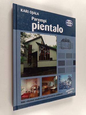 Kari Ojala : Parempi pientalo : näin rakennat omakotitalo...