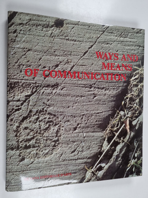 Ways and Means of Communication : from prehistory to the ...