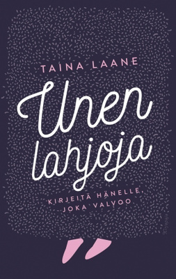 Taina Laane: Unen lahjoja - Kirjeitä hänelle, joka valvoo