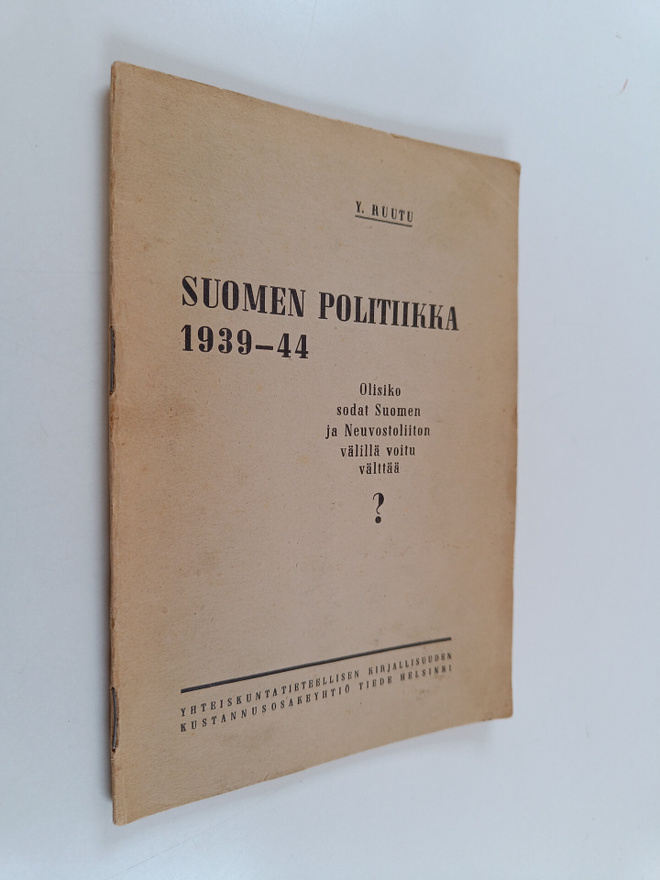 Yrjö Ruutu : Suomen politiikka 1939-1944 : olisiko sodat ...
