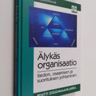 Pentti Sydänmaanlakka : Älykäs organisaatio : tiedon, osa... - pikkukuva 1