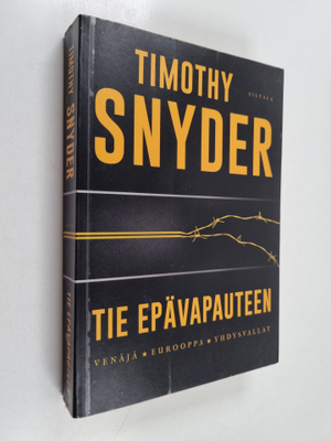 Timothy Snyder : Tie epävapauteen : Venäjä, Eurooppa ja Y...