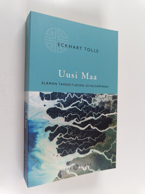 Eckhart Tolle : Uusi Maa : elämän tarkoituksen oivaltaminen
