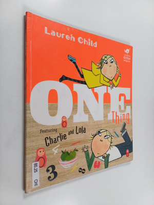 Lauren Child : One thing : featuring Charlie and Lola