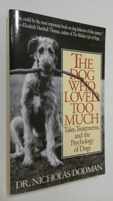 Nicholas H. Dodman : The Dog Who Loved Too Much : tales, ...