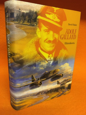 Baker David: Adolf Galland - Elämäkerta