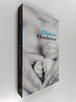 John Wyatt : Elämän & kuoleman kysymyksiä : inhimillisiä ...