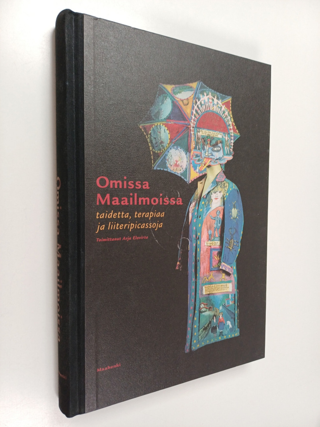 Arja (toim.) Elovirta : Omissa maailmoissa : taidetta, te...