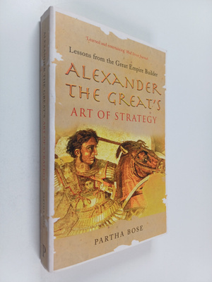 Partha Bose : Alexander the Great's Art of Strategy - Les...