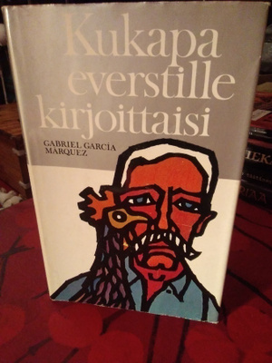 Gabriel Garcia Marquez : Kukapa everstille kirjoittaisi