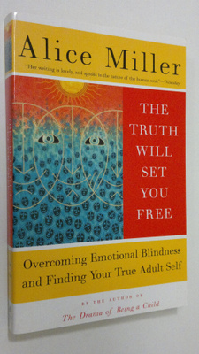 Alice Miller : The Truth Will Set You Free : overcoming e...