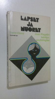 David Elkind : Lapset ja nuoret : Jean Piagetin kehitysps...
