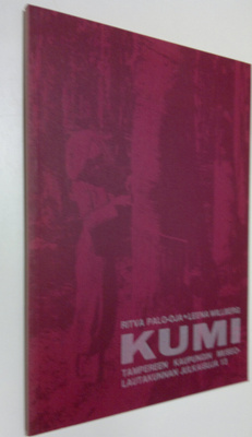 Ritva Palo-oja : Kumi : kumin historia, Suomen kumiteolli...