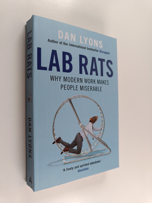 Dan Lyons : Lab Rats - Why Modern Work Makes People Miser...