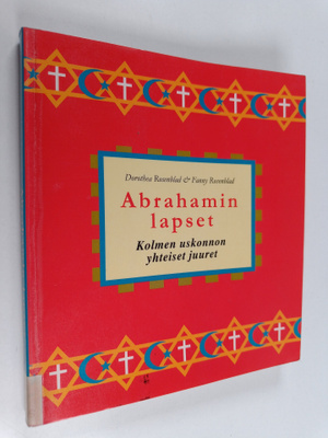 Dorothea Rosenblad : Abrahamin lapset : kolmen uskonnon y...