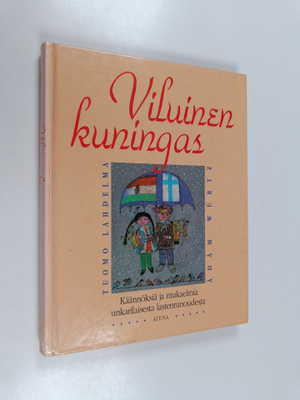 Viluinen kuningas : käännöksiä ja mukaelmia unkarilaisest...