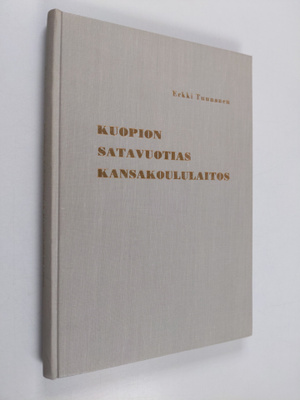 Erkki Tuunanen : Kuopion satavuotias kansakoululaitos