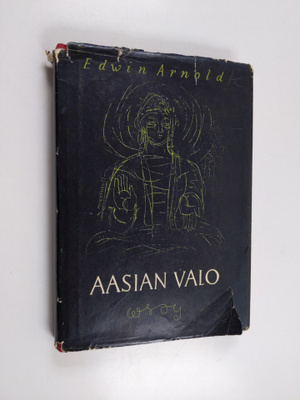 Edwin Arnold : Aasian valo - runoelma Gautama Buddhan elä...