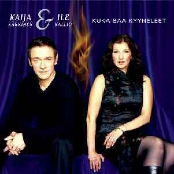 Kaija Kärkinen & Ile Kallio  **  Kuka Saa Kyyneleet  **  CD