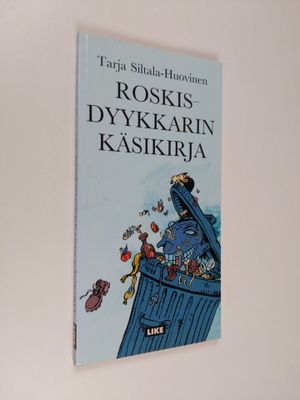 Tarja Siltala-Huovinen : Roskisdyykkarin käsikirja