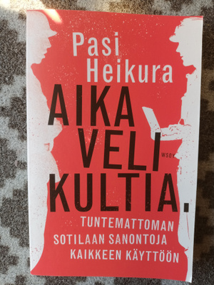Aika veli kultia. Tuntemattoman Sotilaan sanontoja