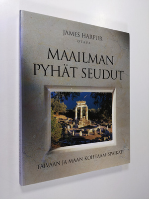 James Harpur : Maailman pyhät seudut : taivaan ja maan ko...