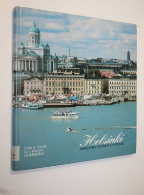 Urho A. Pietilä : Helsinki : ihmisenkokoinen kaupunki