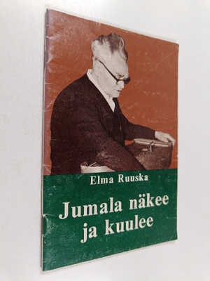 Elma Ruuska : Jumala näkee ja kuulee