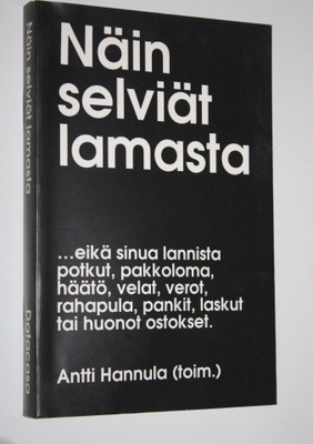 Antti Hannula : Näin selviät lamasta : eikä sinua lannis...