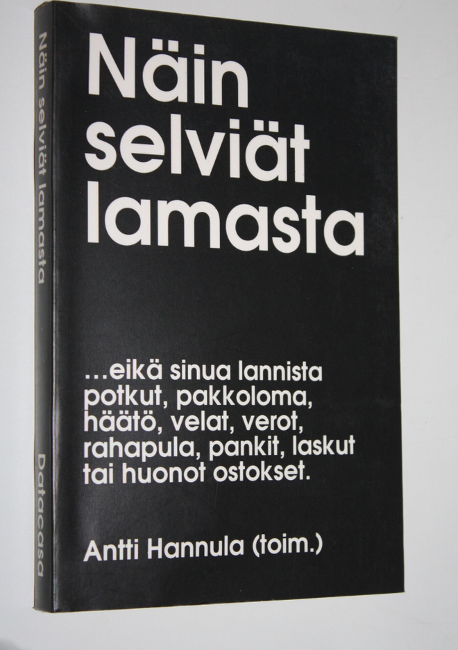 Antti Hannula : Näin selviät lamasta :  eikä sinua lannis...