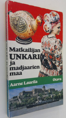 Aarne Laurila : Matkailijan Unkari ja madjaarien maa