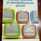 Mari Maasilta : SUOMEN TELEVISIO JA MONIKULTTUURISET YLEISÖT - pikkukuva 1