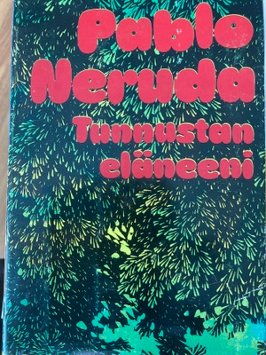 PABLO NERUDA: TUNNUSTAN ELÄNEENI