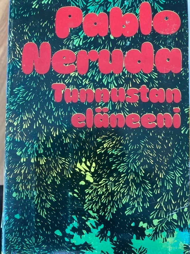 PABLO NERUDA: TUNNUSTAN ELÄNEENI