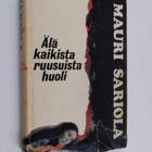 Mauri Sariola : Älä kaikista ruusuista huoli - pikkukuva 1
