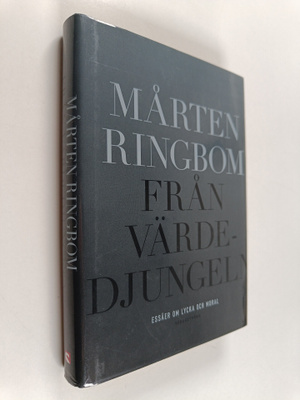Mårten Ringbom : Från värdedjungeln : Essäer om lycka och...
